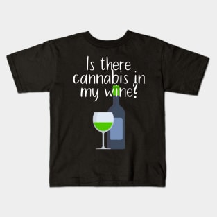 Is there cannabis in my wine Kids T-Shirt